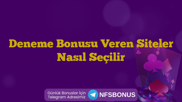 Deneme Bonusu Veren Siteler Nasıl Seçilir