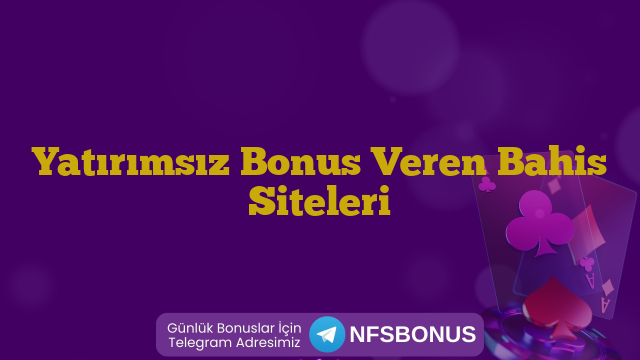 Yatırımsız Bonus Veren Bahis Siteleri